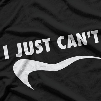 ME MOTIVATING MYSELF I JUST CAN'T FUNNY T-Shirt