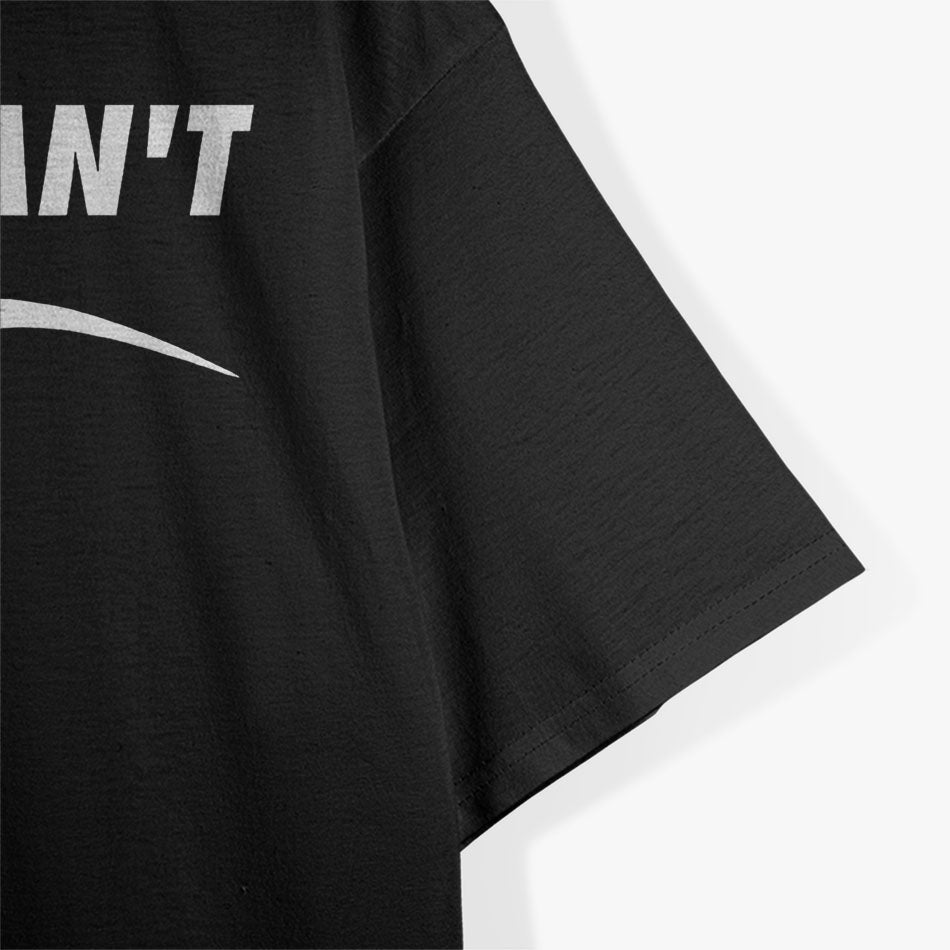 ME MOTIVATING MYSELF I JUST CAN'T FUNNY T-Shirt