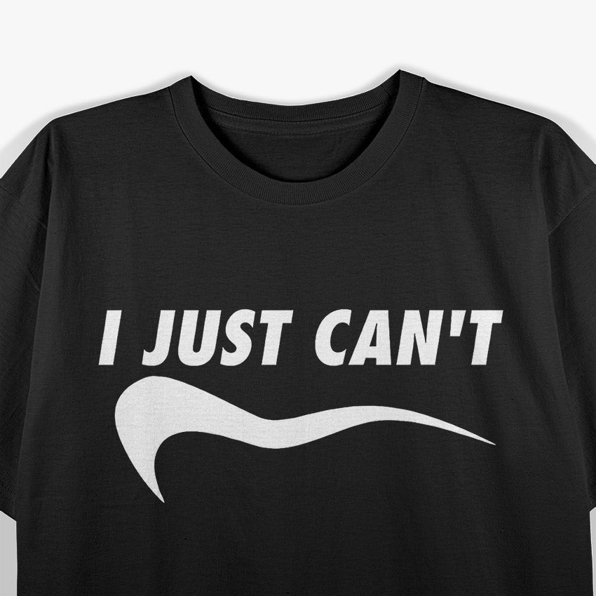 ME MOTIVATING MYSELF I JUST CAN'T FUNNY T-Shirt