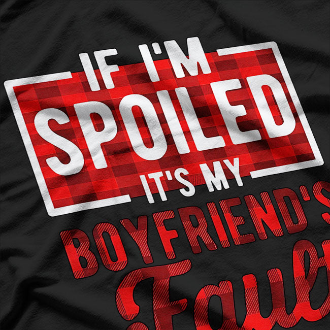 It's My Boyfriend's Fault Funny Girlfriend Joke T-Shirt