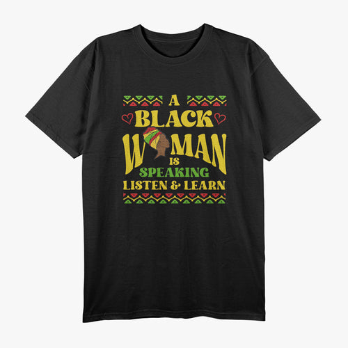 A Black Woman is Speaking Listen and Learn Black History T-Shirt