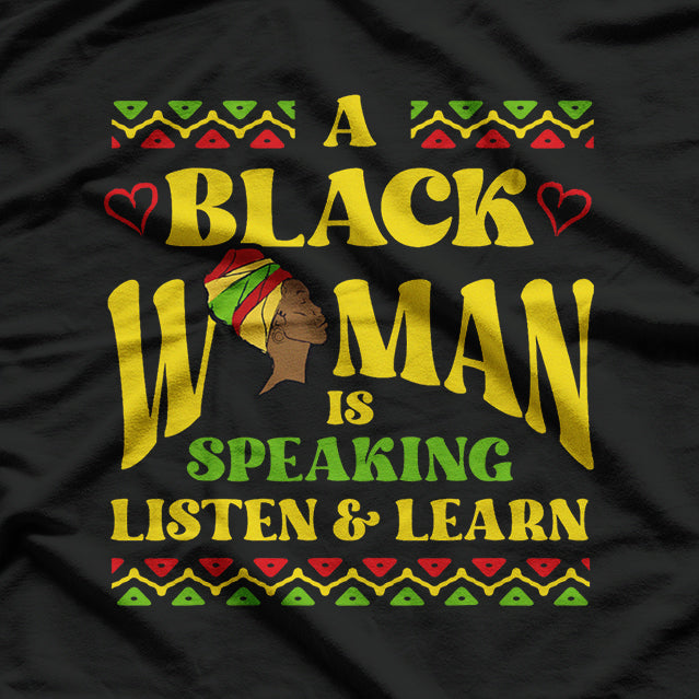 A Black Woman is Speaking Listen and Learn Black History T-Shirt