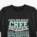 Auch der beste Chef ist nur so gut seine Mitarbeiter T-Shirt