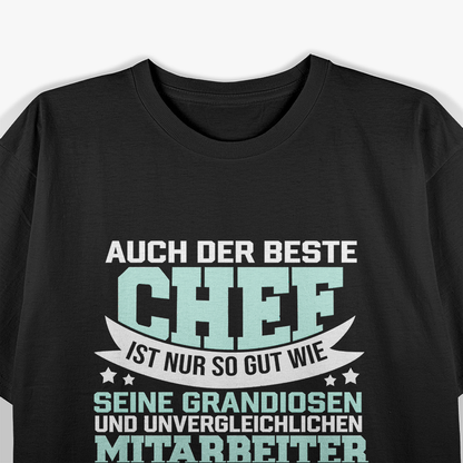Auch der beste Chef ist nur so gut seine Mitarbeiter T-Shirt