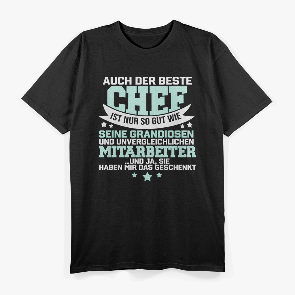 Auch der beste Chef ist nur so gut seine Mitarbeiter T-Shirt
