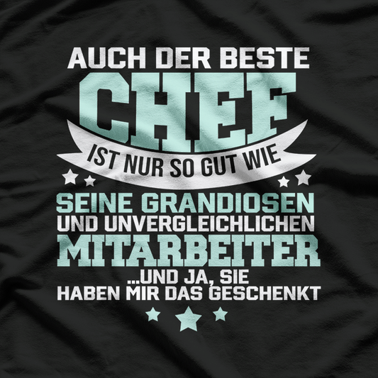 Auch der beste Chef ist nur so gut seine Mitarbeiter T-Shirt