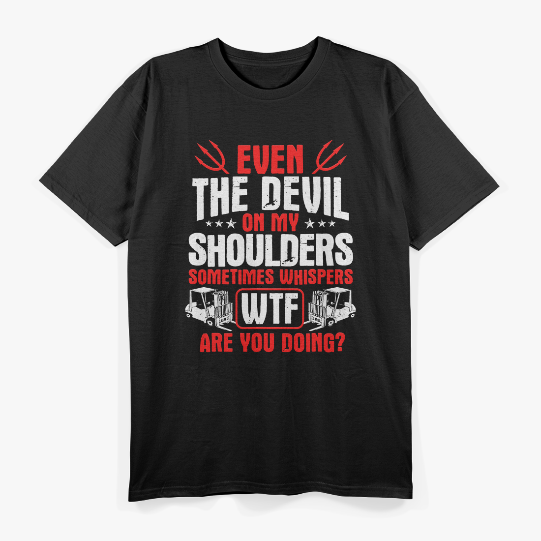 Forklift Operator The Devil On My Shoulders Forklift Driver T-Shirt