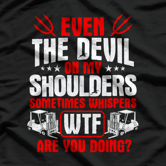 Forklift Operator The Devil On My Shoulders Forklift Driver T-Shirt