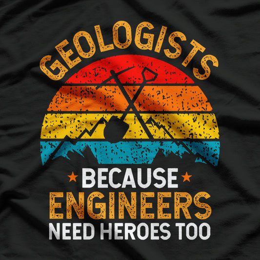 Funny Geologist Geology Engineers Need Heroes T-Shirt