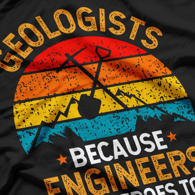 Funny Geologist Geology Engineers Need Heroes T-Shirt