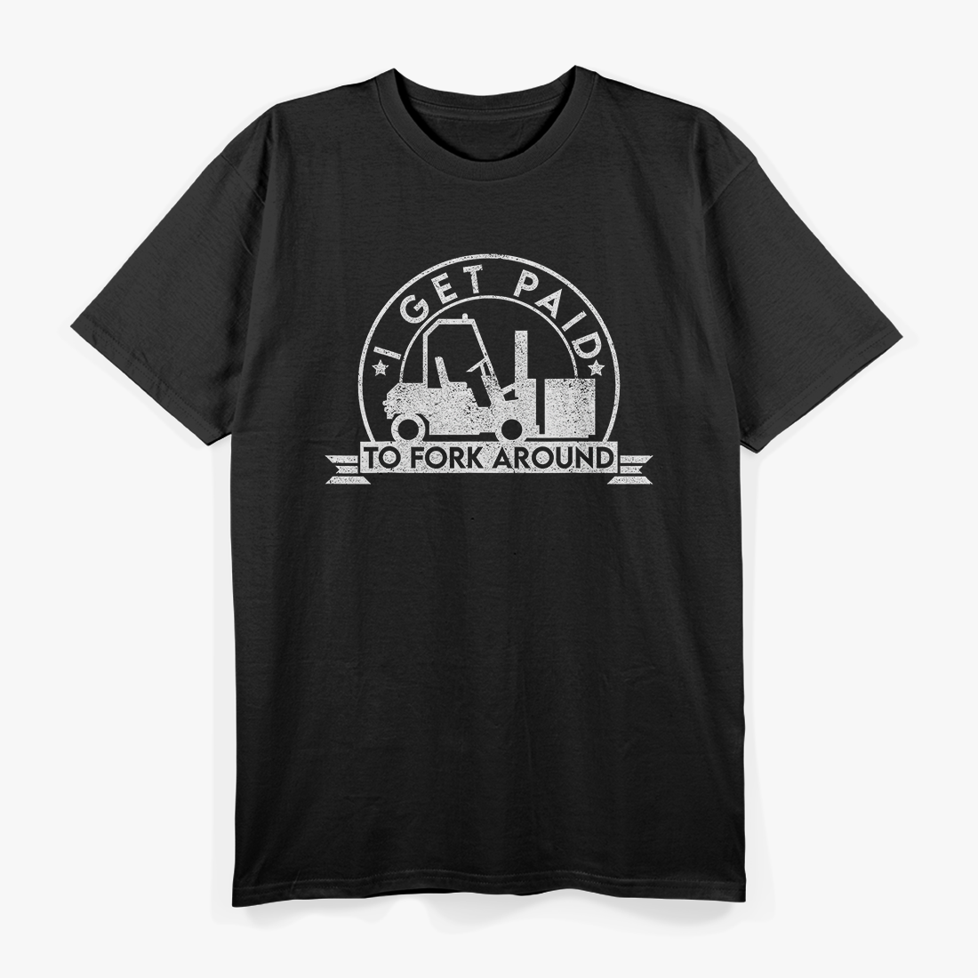 I Get Paid To Fork Around Funny Forklift Operator T-Shirt