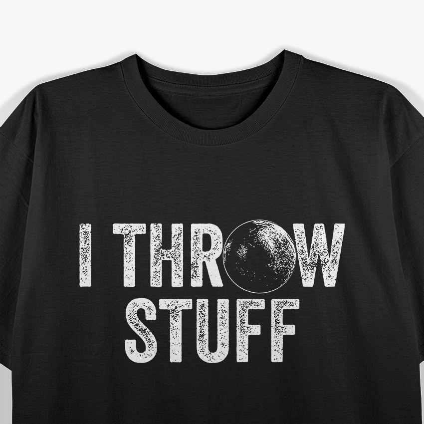 I Throw Stuff Shot Put Athlete Throwing T-Shirt