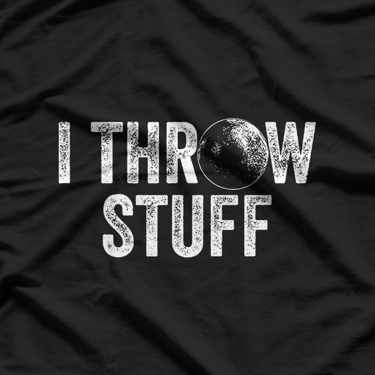 I Throw Stuff Shot Put Athlete Throwing T-Shirt