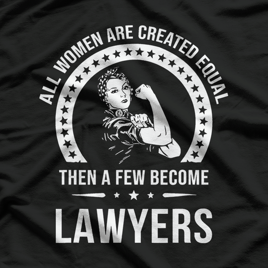 All Women Are Created Equal Lawyers, Lawyer T-Shirt