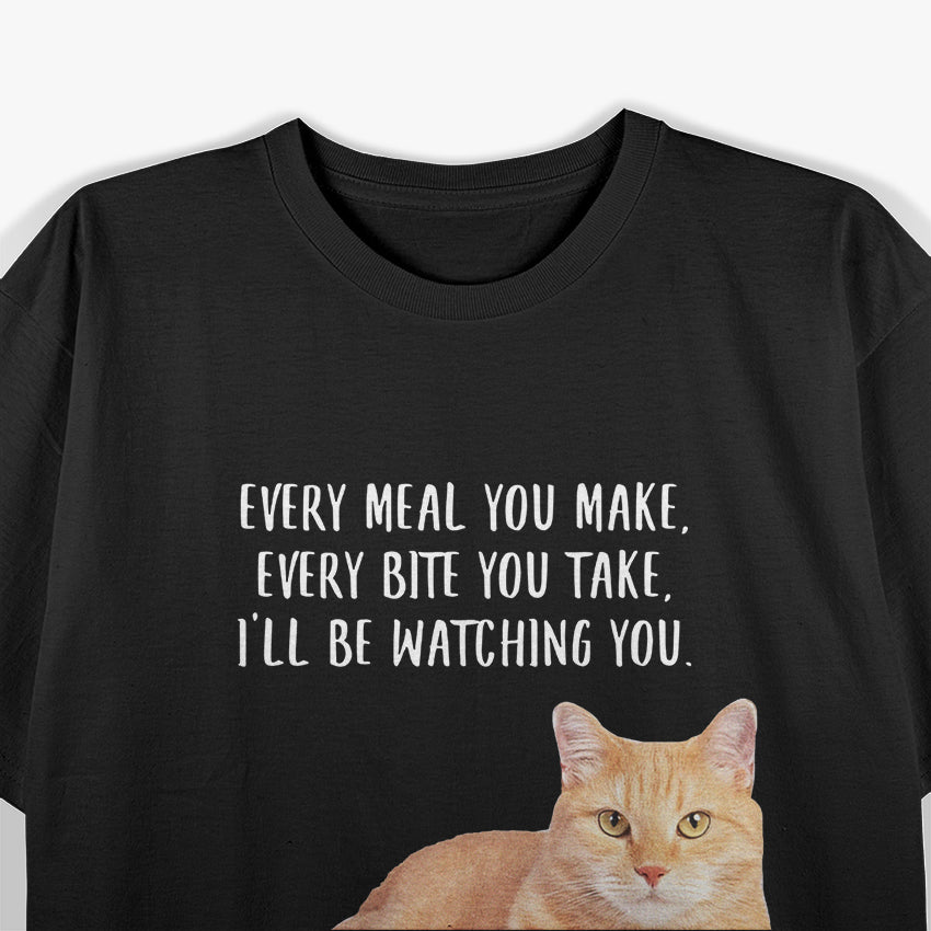 EVERY MEAL YOU MAKE, EVERY BITE YOU TAKE, I'LL BE WATCHING YOU Funny Tabby Cat Orange T-Shirt