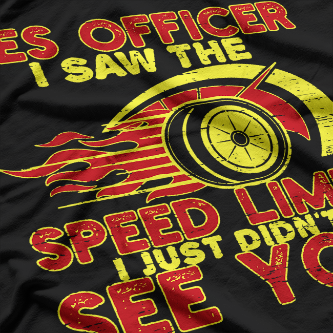 Officer Speed Limit Saw Just Not You Car Humor T-Shirt