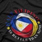 Half Filipino Is Better Than None Funny Pinoy Pride T-Shirt