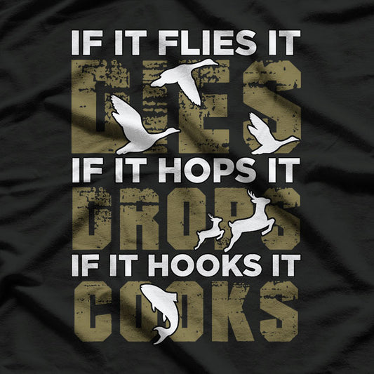 If It Flies It Dies If It Hops It Drops If It Hooks It Cooks T-Shirt
