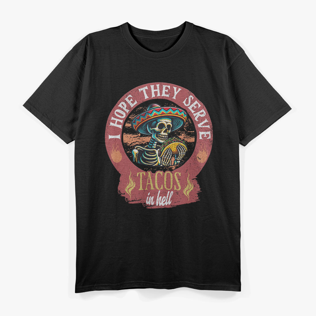 Skeleton I Hope They Serve Tacos In Hell T-Shirt