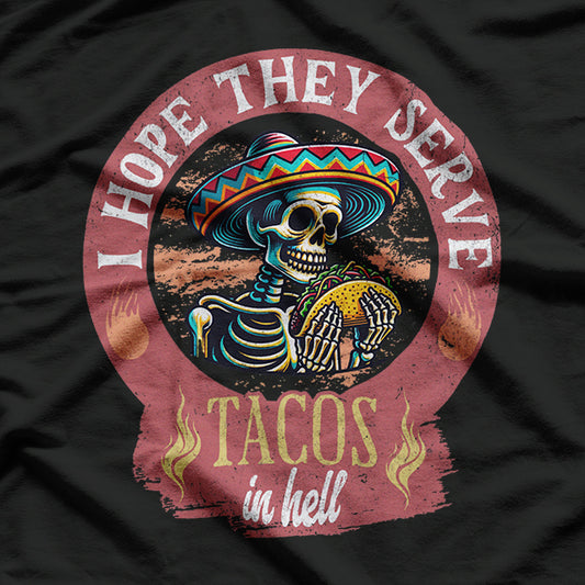 Skeleton I Hope They Serve Tacos In Hell T-Shirt