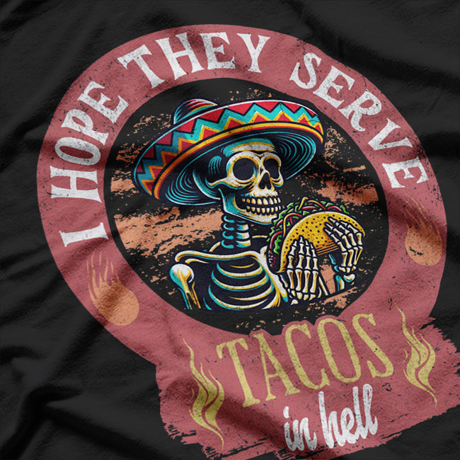 Skeleton I Hope They Serve Tacos In Hell T-Shirt