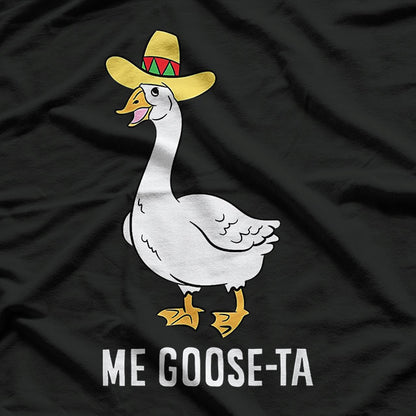 Funny Me Goose-Ta Mexican Spanish Humor T-Shirt