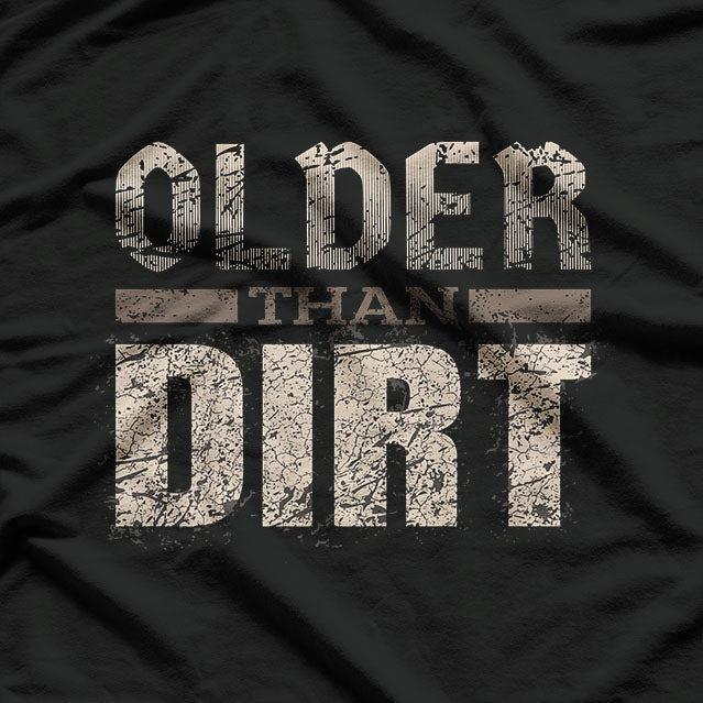 Older Than Dirt Old Age Joke T-Shirt