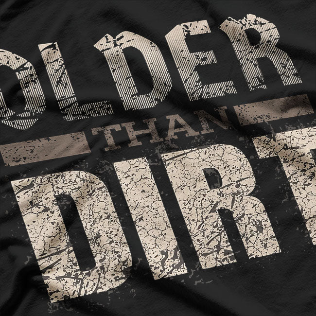 Older Than Dirt Old Age Joke T-Shirt