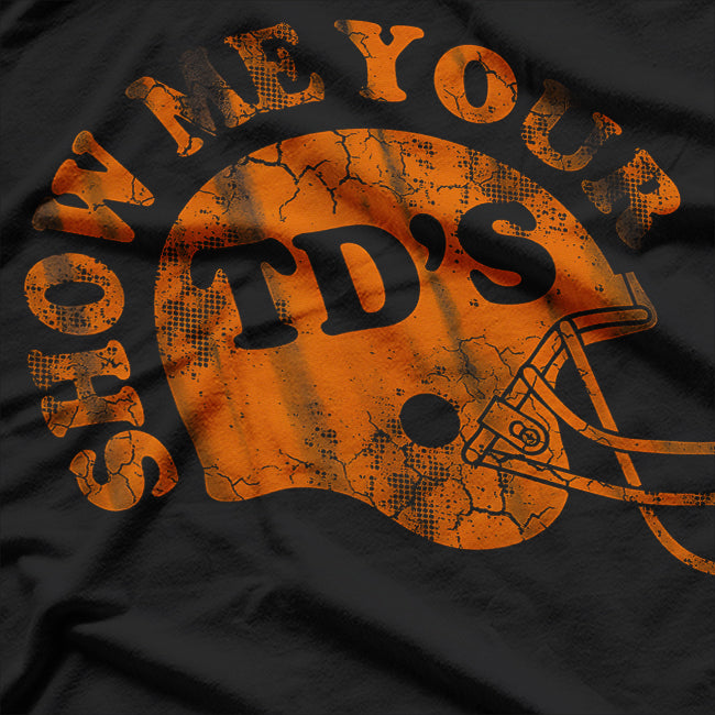 Football Humor Sayings Show Me Your TD"s Funny Quotes Men T-Shirt