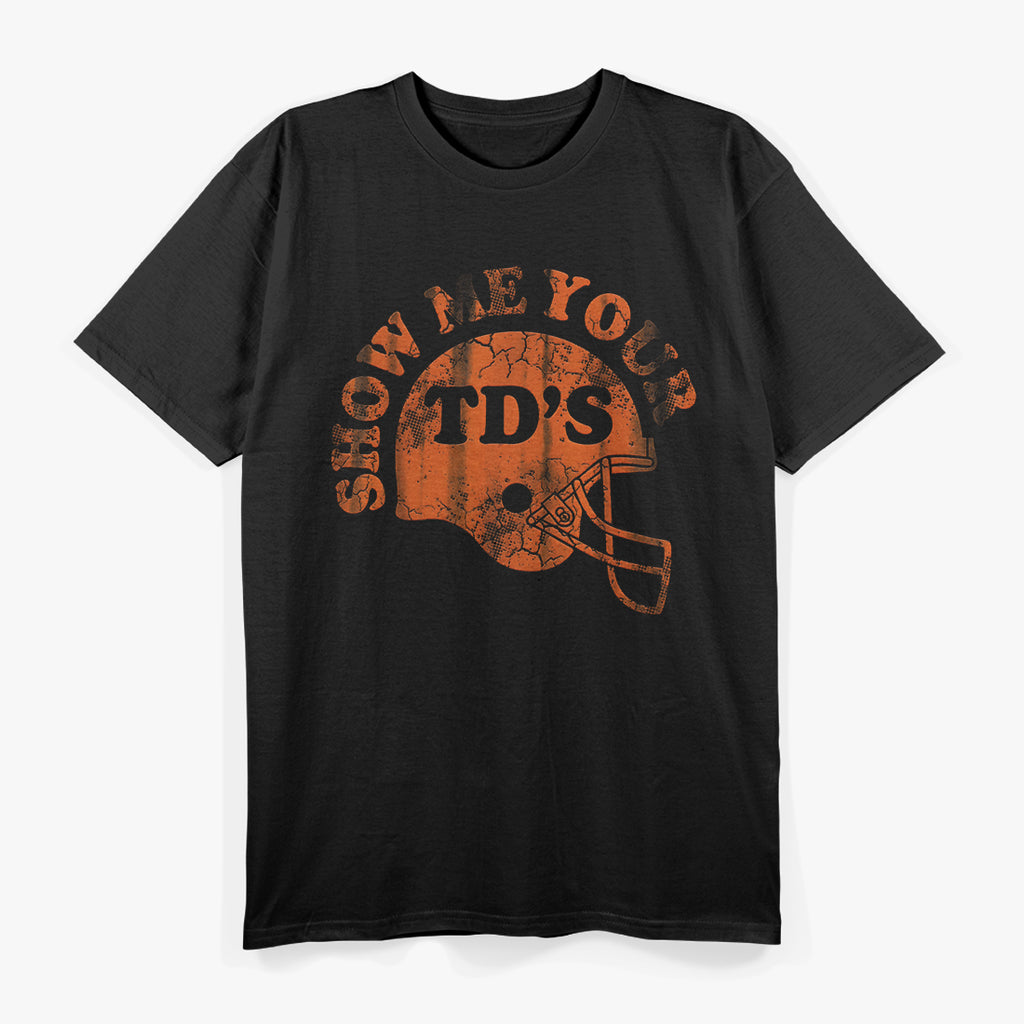 Football Humor Sayings Show Me Your TD"s Funny Quotes Men T-Shirt
