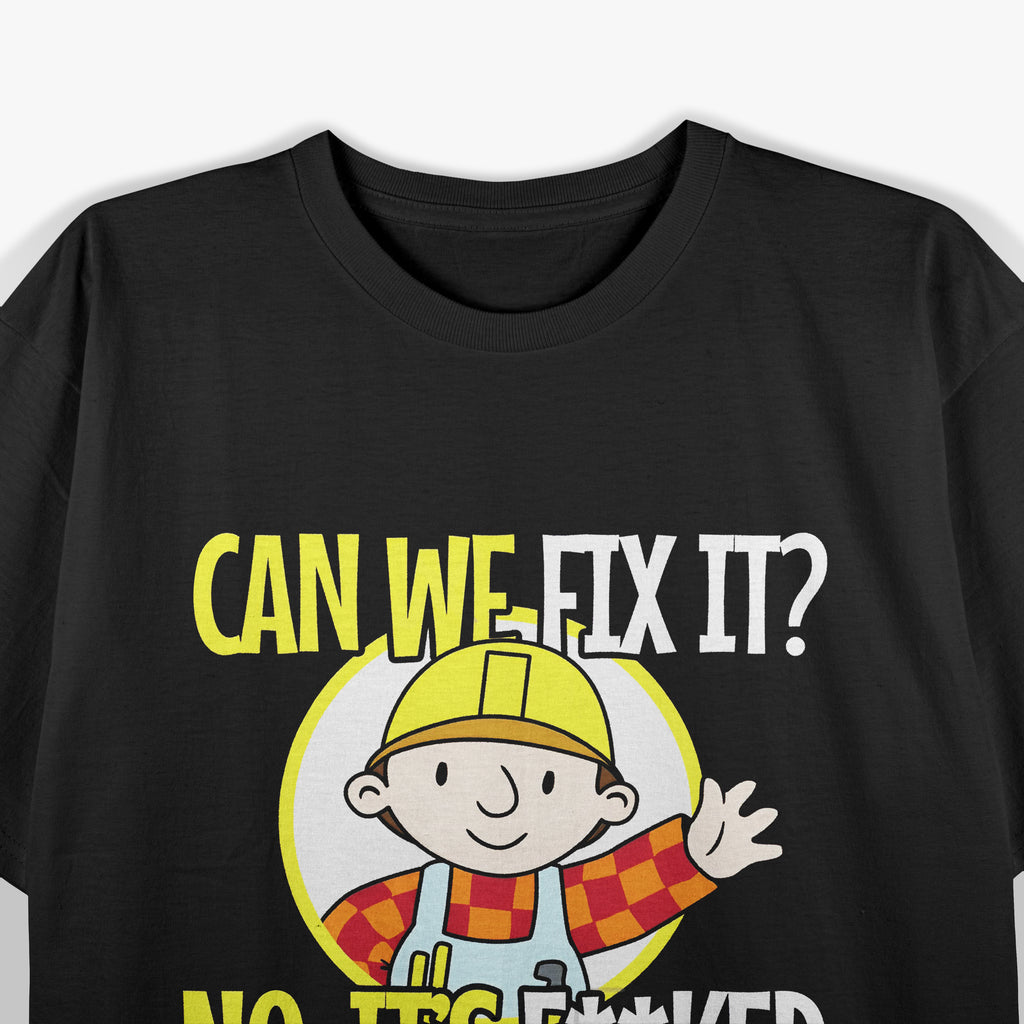 Can We Fix It No It's F Funny Repair Man Engineering T-Shirt