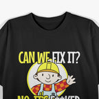 Can We Fix It No It's F Funny Repair Man Engineering T-Shirt