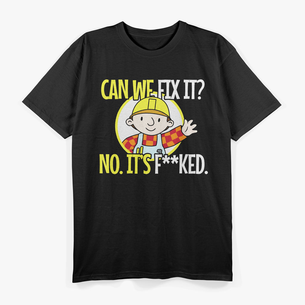 Can We Fix It No It's F Funny Repair Man Engineering T-Shirt