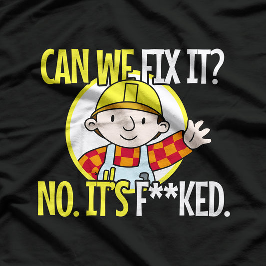 Can We Fix It No It's F Funny Repair Man Engineering T-Shirt