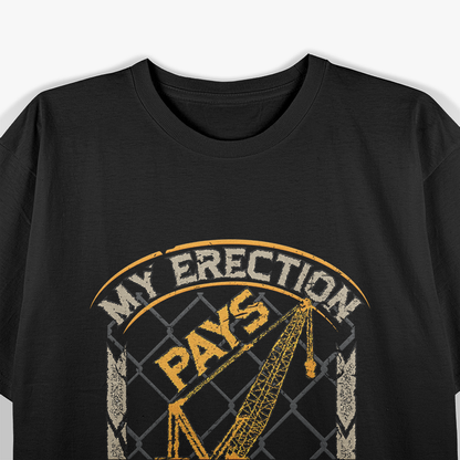 Crane Operator My Erection Pays The Bills T-Shirt