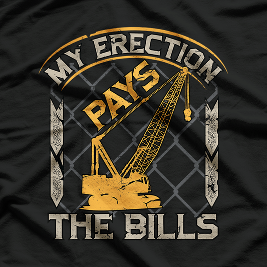 Crane Operator My Erection Pays The Bills T-Shirt