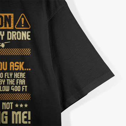 I Am Flying My Drone, Drone Pilot Operator T-Shirt