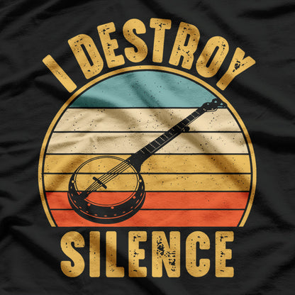 I Destroy Silence Banjo Funny Musical Instrument T-Shirt