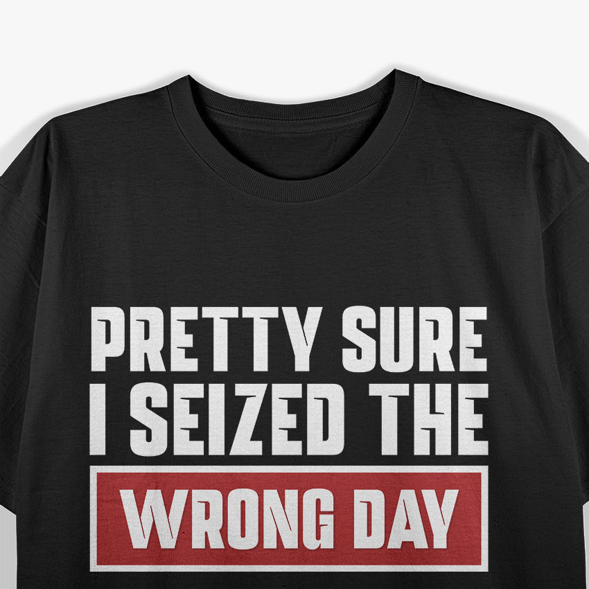 Pretty Sure I Picked The Wrong Day Funny Humor Quote T-Shirt