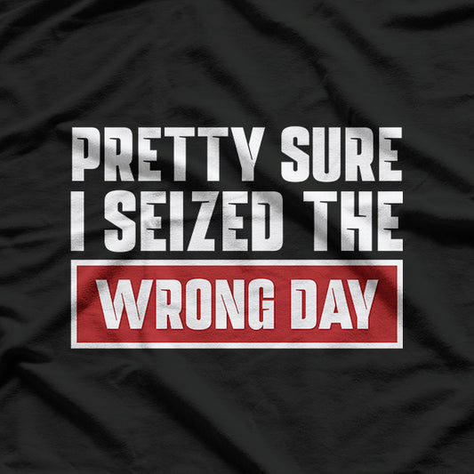 Pretty Sure I Picked The Wrong Day Funny Humor Quote T-Shirt