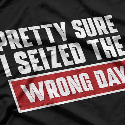 Pretty Sure I Picked The Wrong Day Funny Humor Quote T-Shirt