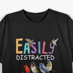 Easily Distracted By Birds Cool Bird T-Shirt