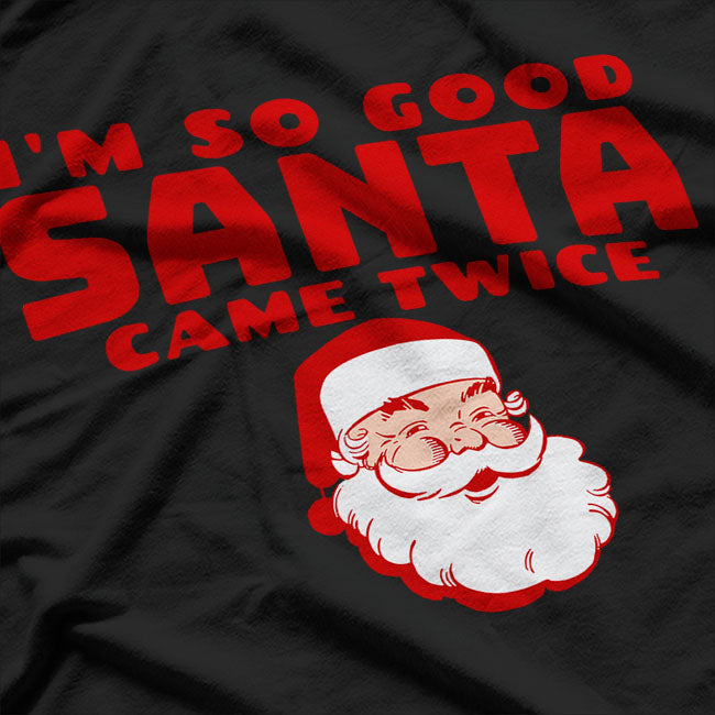 I'm So Good Santa Came Twice Couples Christmas T-Shirt