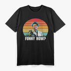 Funny How? Funny Sarcastic Vintage T-Shirt