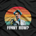 Funny How? Funny Sarcastic Vintage T-Shirt