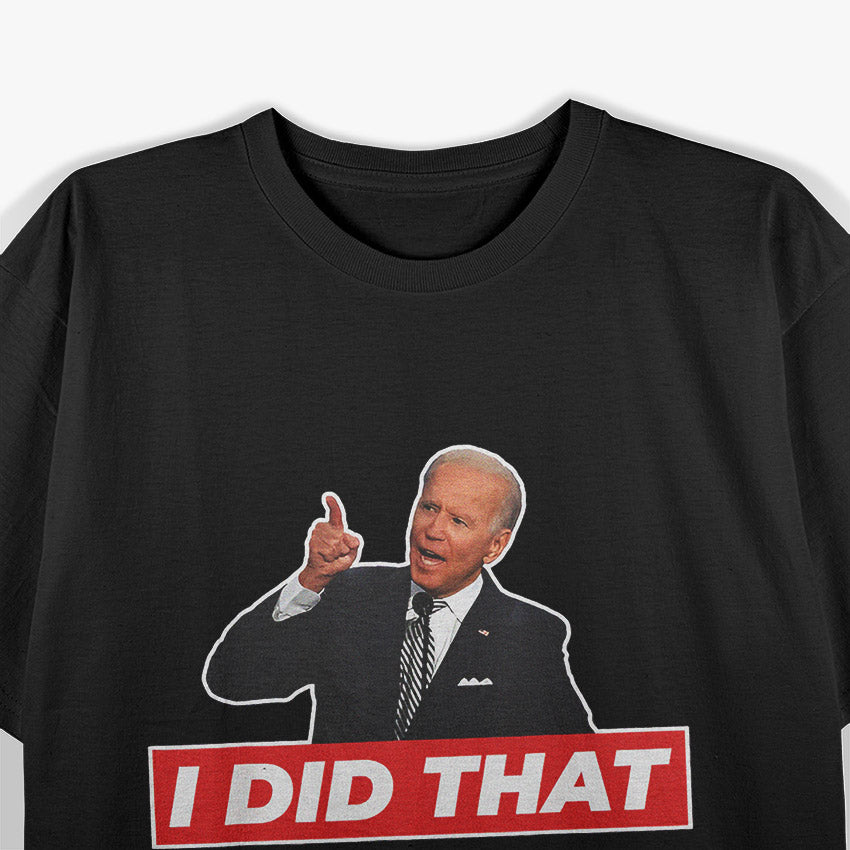 Joe Biden I Did That Funny Saying T-Shirt