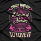 Director of Nursing Crazy Enough To Love It T-Shirt