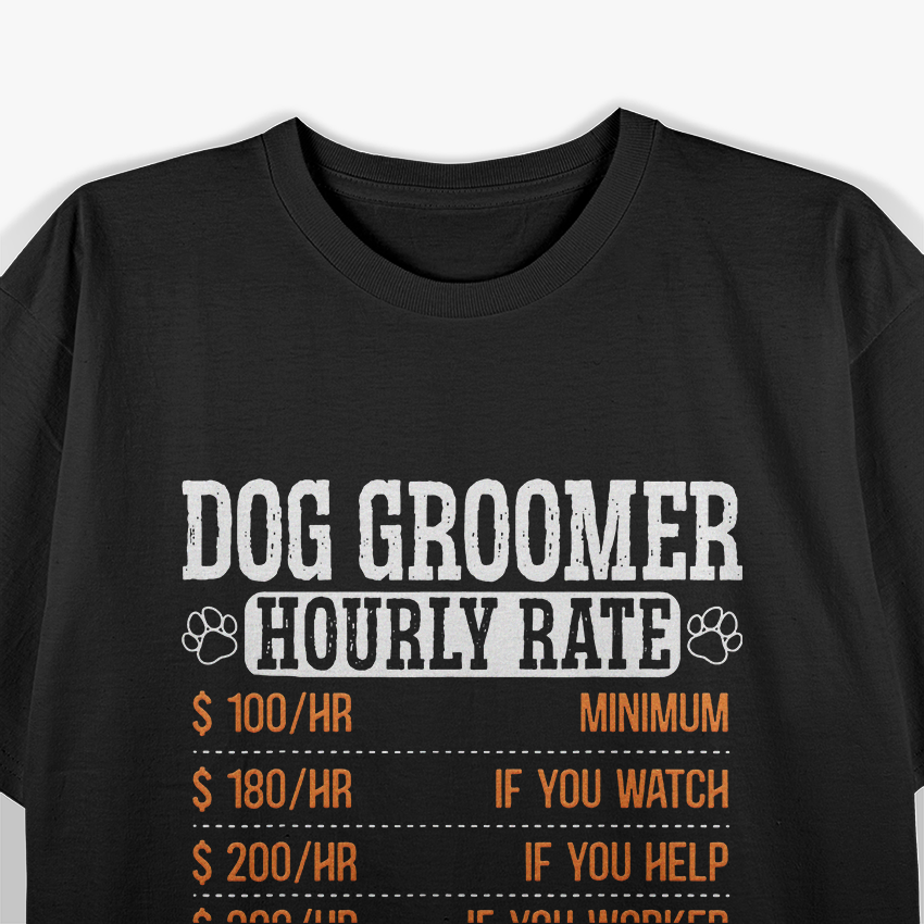 Dog Groomer Hourly Rate Pet Grooming T-Shirt