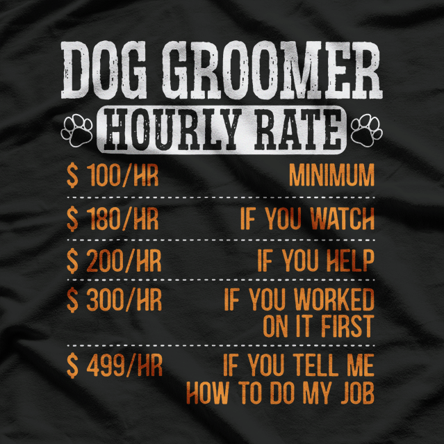 Dog Groomer Hourly Rate Pet Grooming T-Shirt