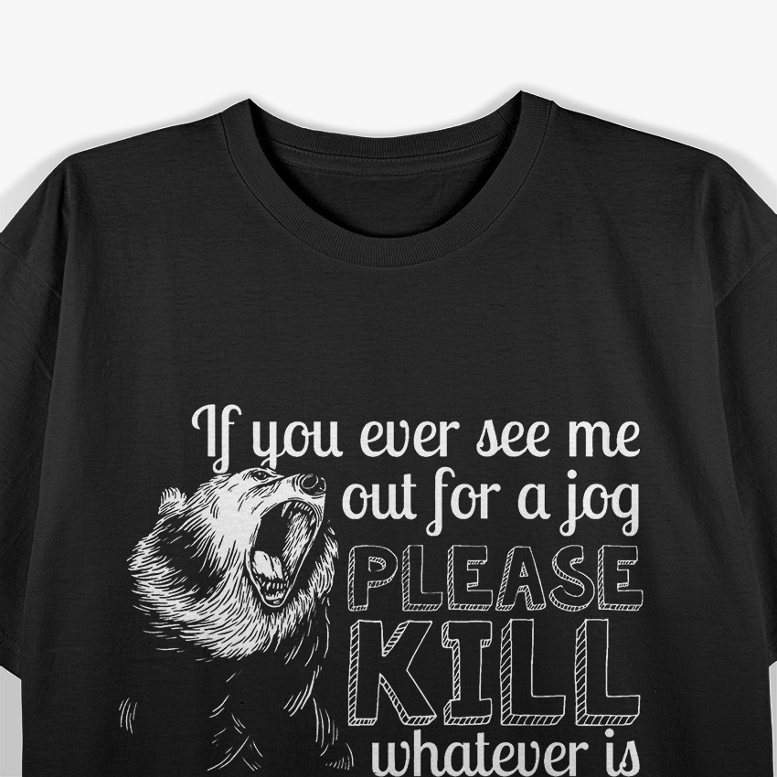 Funny If I Jog Kill Whatever's Chasing Me T-Shirt